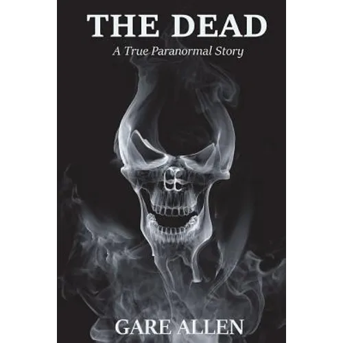 The Dead: A True Paranormal Story