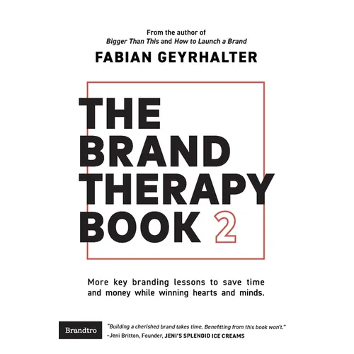 The Brand Therapy Book 2: More key branding lessons to save time and money while winning hearts and minds.