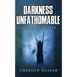 Darkness Unfathomable: A Fractured Tale - Hardcover