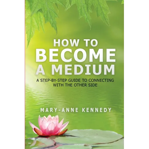 How to Become a Medium: A Step-By-Step Guide to Connecting with the Other Side