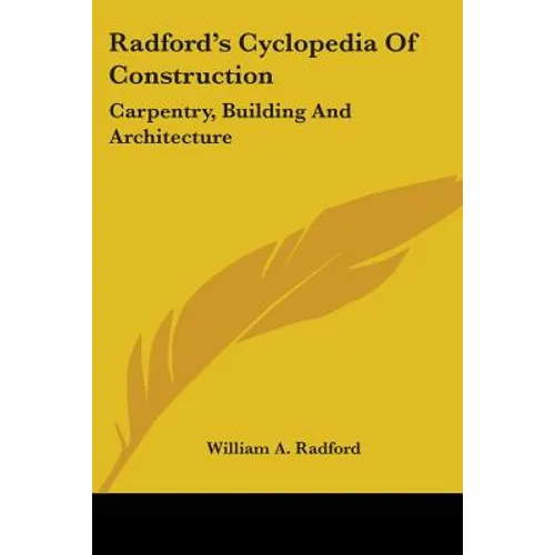 Radford's Cyclopedia Of Construction: Carpentry, Building And Architecture
