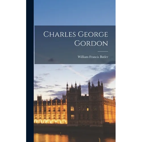 Charles George Gordon - Hardcover