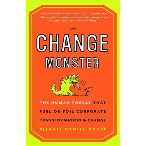 The Change Monster: The Human Forces That Fuel or Foil Corporate Transformation and Change