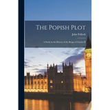 The Popish Plot: A Study in the History of the Reign of Charles II - Paperback