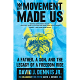 The Movement Made Us: A Father, a Son, and the Legacy of a Freedom Ride