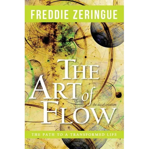 The Art of Flow: The Path to a Transformed Life