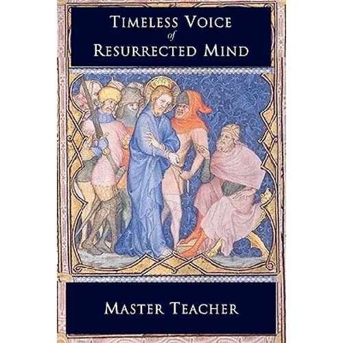 Timeless Voice Of Resurrected Mind: Bible Talks of The New Testament by Master Teacher