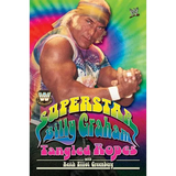 Wwe Legends - Superstar Billy Graham: Tangled Ropes - Paperback