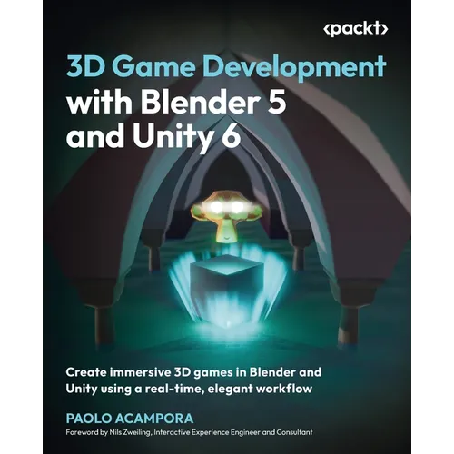 3D Game Development with Blender 5 and Unity 6: Create immersive 3D games in Blender and Unity using a real-time, elegant workflow