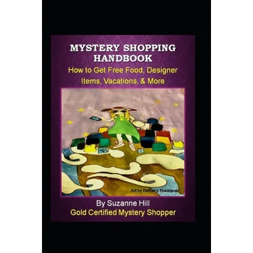 Mystery Shopping Handbook: How to Get Free Food, Designer Items, Vacations, & More