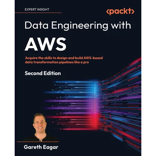 Data Engineering with AWS - Second Edition: Acquire the skills to design and build AWS-based data transformation pipelines like a pro