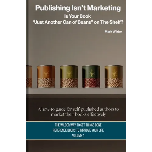 Publishing Isn't Marketing: Is Your Book "Just Another Can Of Beans" On The Shelf?