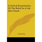 A Critical Examination Of The Belief In A Life After Death