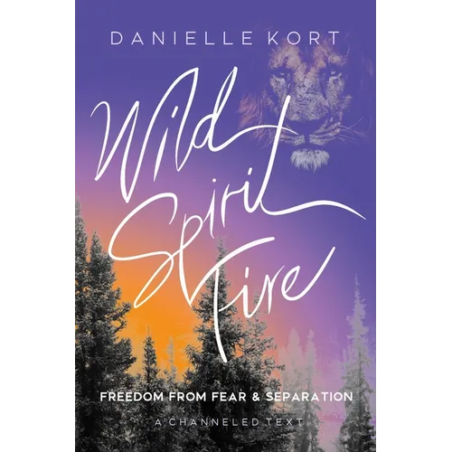 Wild Spirit Fire: Freedom from Fear and Separation