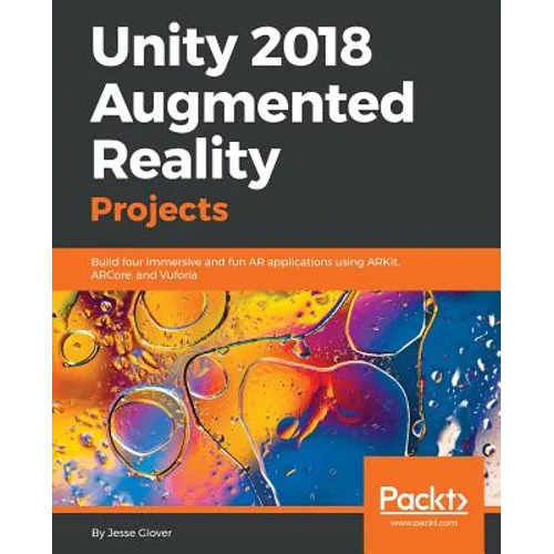 Unity 2018 Augmented Reality Projects: Build four immersive and fun AR applications using ARKit, ARCore, and Vuforia