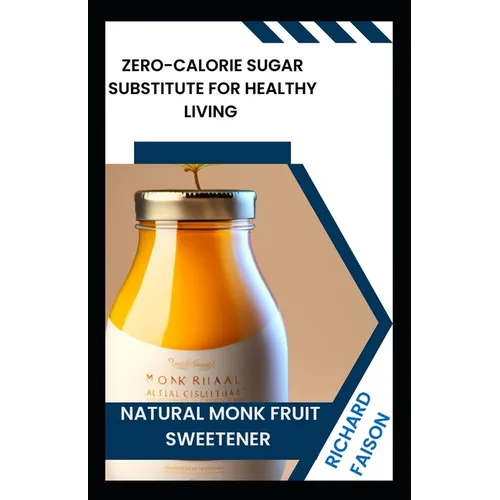 Natural Monk Fruit Sweetener: Zero-Calorie Sugar Substitute for Healthy Living
