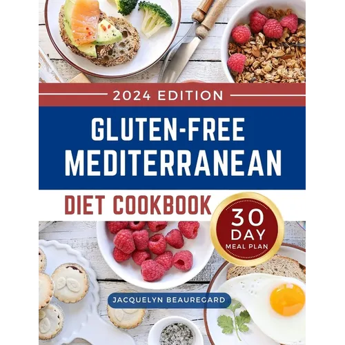 Gluten-Free Mediterranean Diet Cookbook: Mouthwatering and Healthy Recipes with a 30-Day Meal Plan to Build a Lifestyle for Lifelong Health