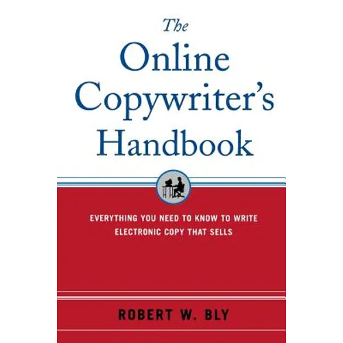 The Online Copywriter's Handbook: Everything You Need to Know to Write Electronic Copy That Sells