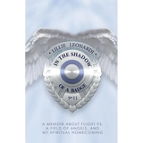 In The Shadow Of a Badge: A Memoir about Flight 93, a Field of Angels, and My Spiritual Homecoming