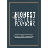The Highest and Best Use Playbook: Finding the Unfair Advantage Over your Real Estate Competition