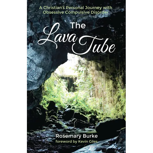 The Lava Tube: A Christian's Personal Journey with Obsessive Compulsive Disorder
