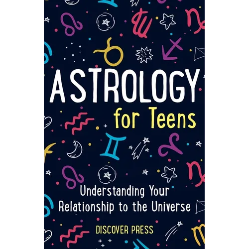 Astrology for Teens: Understanding Your Relationship to the Universe