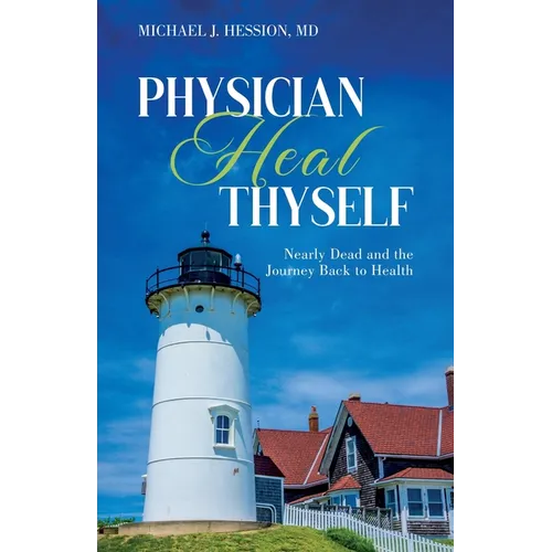 Physician Heal Thyself: Nearly Dead and the Journey Back to Health
