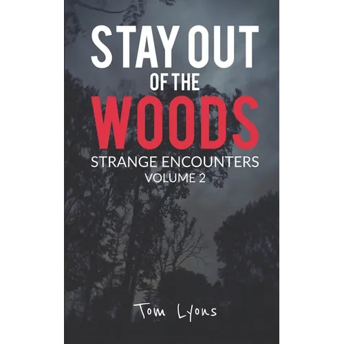 Stay Out of the Woods: Strange Encounters, Volume 2