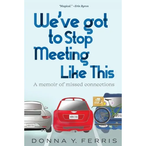 We've Got To Stop Meeting Like This - A Memoir of Missed Connections