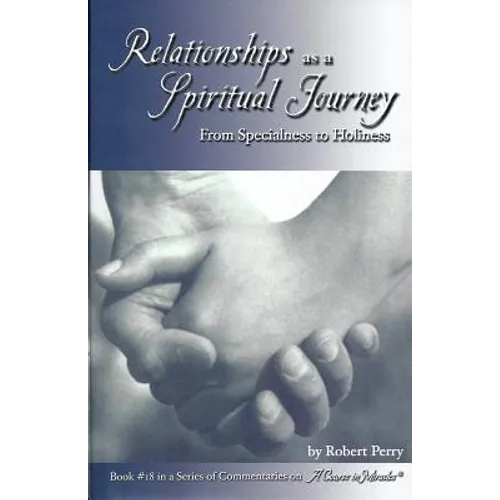 Relationships as a Spiritual Journey: From Specialness to Holiness
