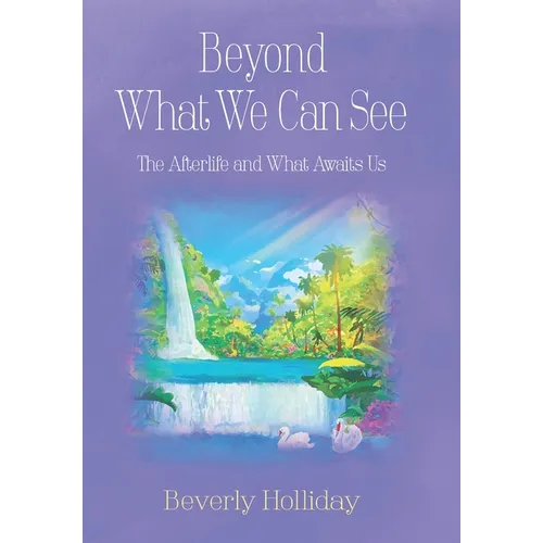 Beyond What We Can See: The Afterlife and What Awaits Us