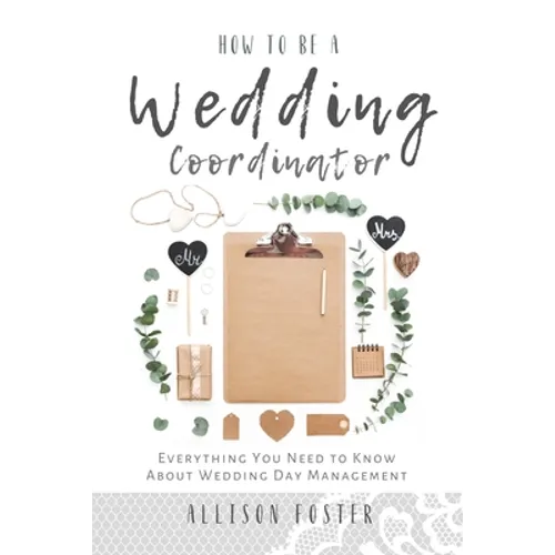 How To Be A Wedding Coordinator: Everything You Need to Know About Wedding Day Management
