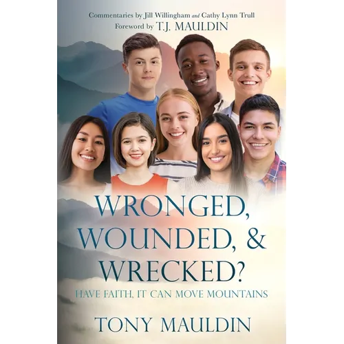 Wronged, Wounded, & Wrecked?: Have Faith, It Can Move Mountains