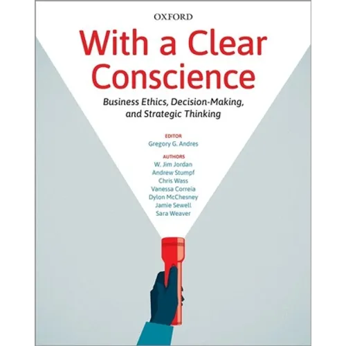 With a Clear Conscience: Business Ethics Decision Making and Strategic Thinking