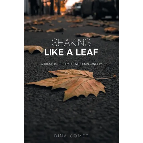 Shaking Like a Leaf: A Triumphant Story of Overcoming Anxiety
