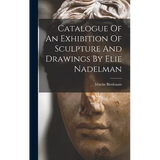 Catalogue Of An Exhibition Of Sculpture And Drawings By Elie Nadelman