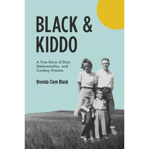 Black & Kiddo: A True Story of Dust, Determination, and Cowboy Dreams