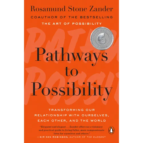 Pathways to Possibility: Transforming Our Relationship with Ourselves, Each Other, and the World