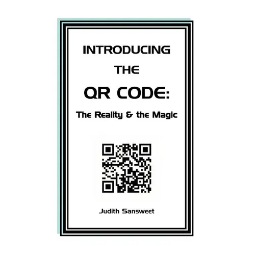 Introducing the QR Code: the Reality & the Magic: A QR Code primer.