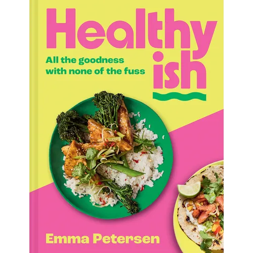 Healthyish: All the Goodness with None of the Fuss