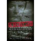 A Secret Life: The Polish Officer, His Covert Mission, and the Price He Paid to Save His Country