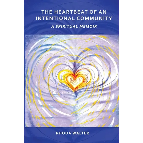 The Heartbeat of an Intentional Community: A Spiritual Memoir