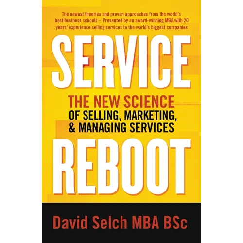 Service Reboot: The New Science of Selling, Marketing, and Managing Services