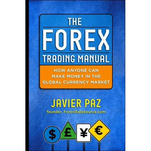 The Forex Trading Manual: The Rules-Based Approach to Making Money Trading Currencies