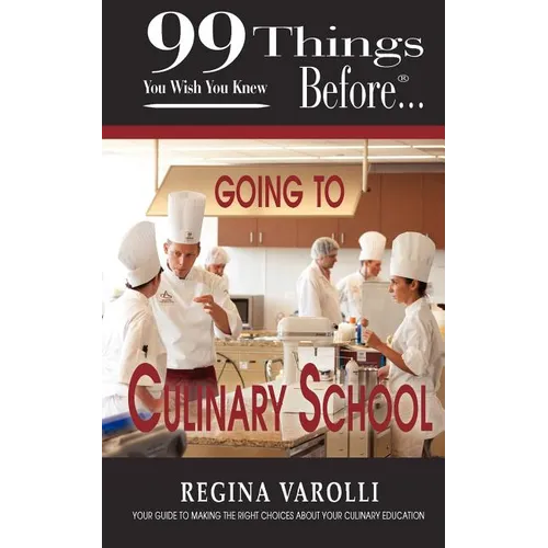 99 Things You Wish You Knew Before Going to Culinary School