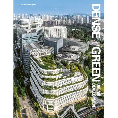 Dense + Green Urban Development: Emerging Models of Integrated Architecture