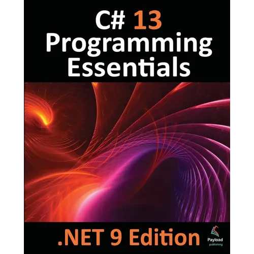 C# 13 Programming Essentials - .NET 9 Edition: Learn C# and .Net 9 Programming using Visual Studio Code