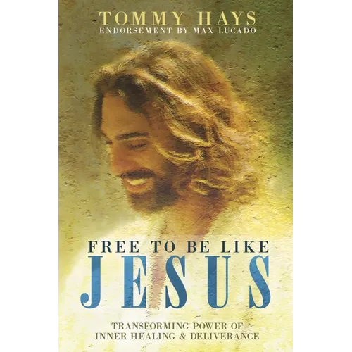 Free To Be Like Jesus - Transforming Power of Inner Healing & Deliverance
