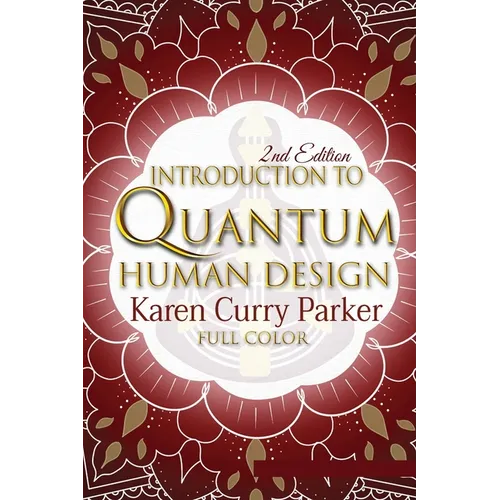 Introduction to Quantum Human Design (Color): Using the Human Design Gates for an Aligned Life