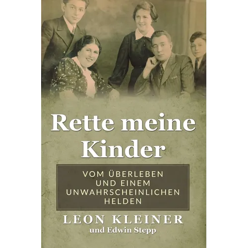 Rette meine Kinder: Vom Überleben und einem unwahrscheinlichen Helden